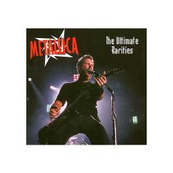 Metallica : The Ultimate Rarities